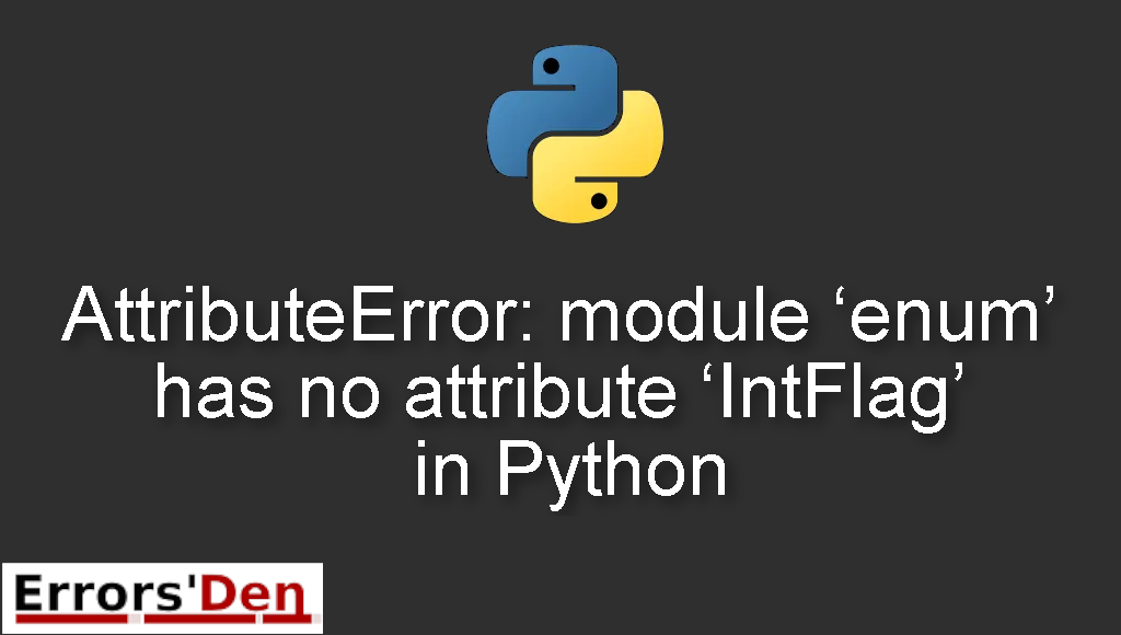 AttributeError: module 'enum' has no attribute 'IntFlag' in Python