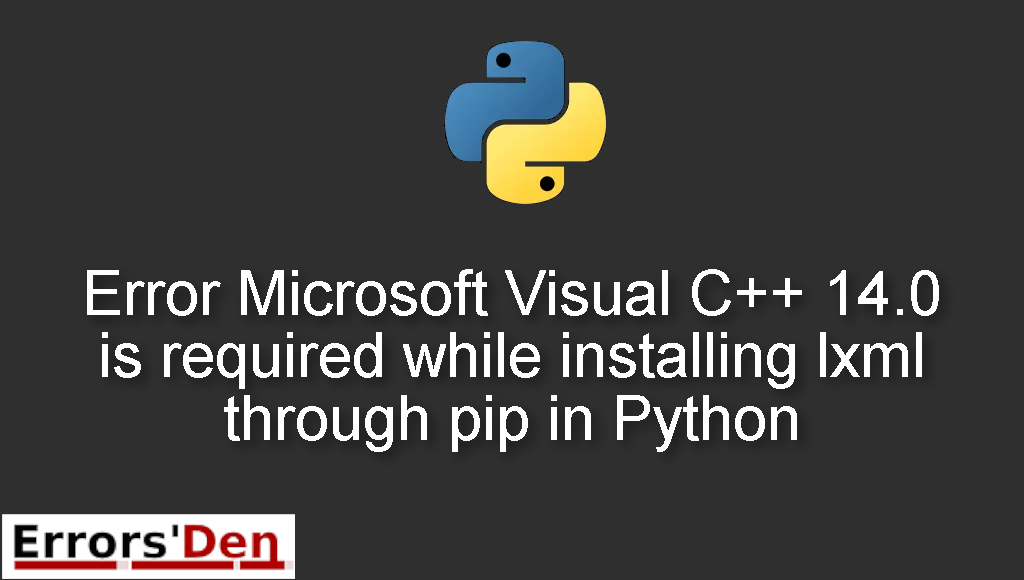 Error Microsoft Visual C++ 14.0 is required while installing lxml through pip in Python