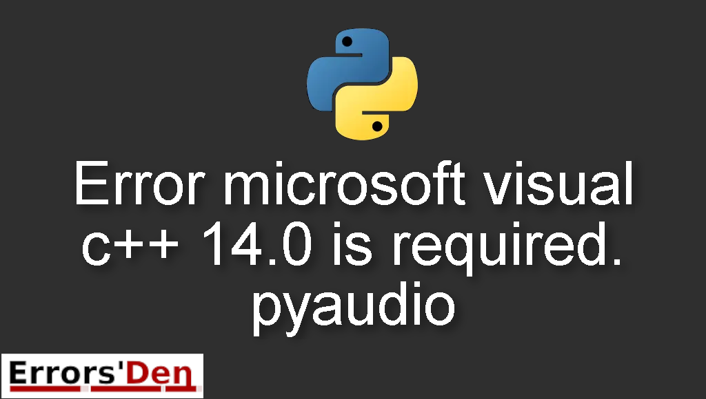Error microsoft visual c++ 14.0 is required. pyaudio