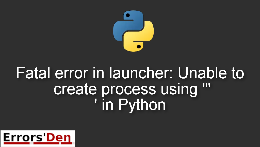 Fatal error in launcher: Unable to create process using '"' in Python