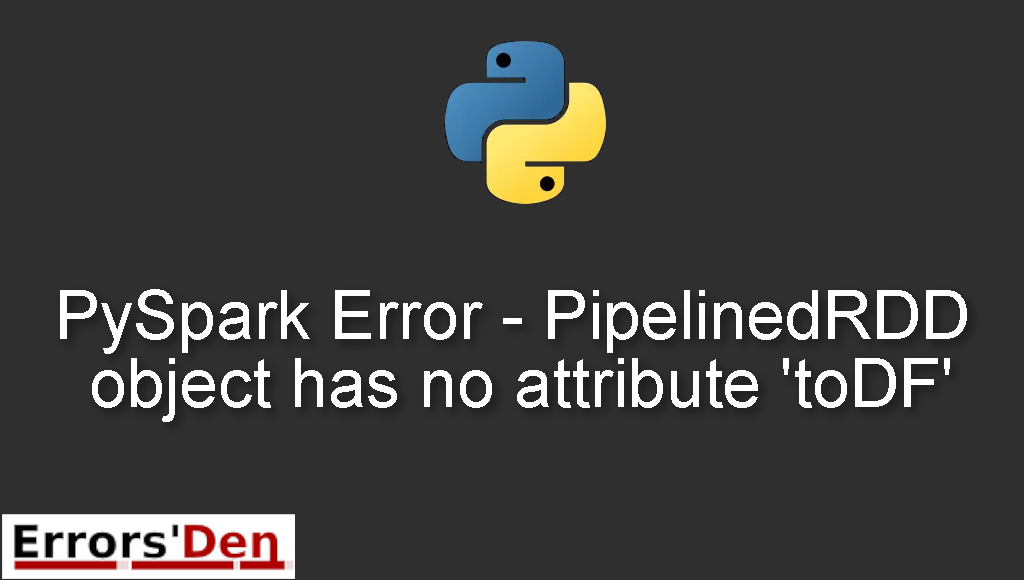 PySpark Error - PipelinedRDD object has no attribute 'toDF'