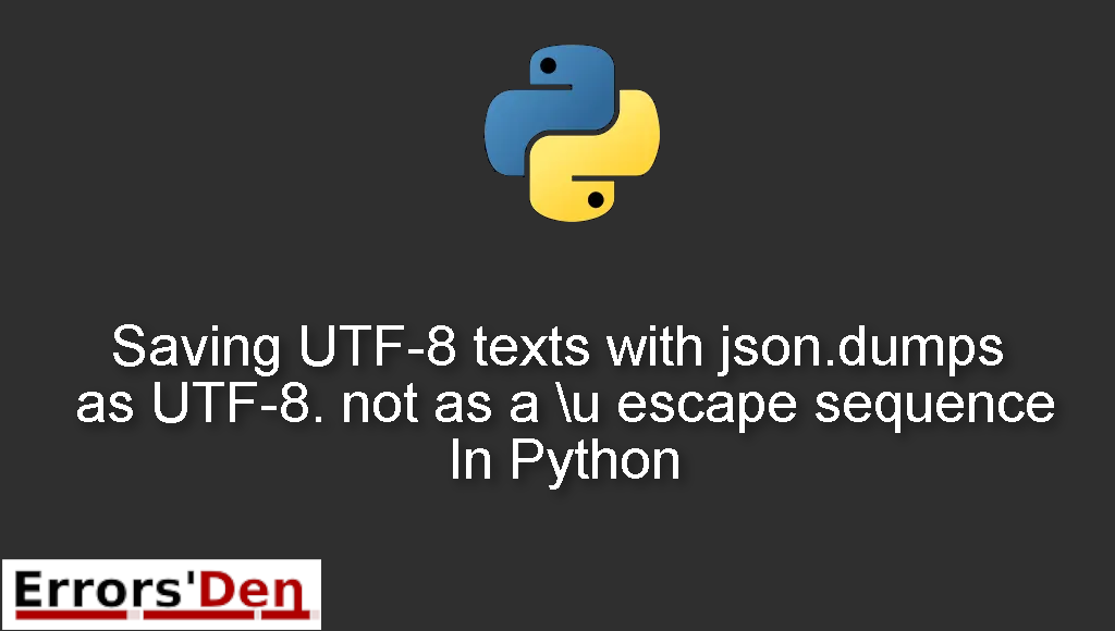 Saving UTF-8 texts with json.dumps as UTF-8. not as a \u escape sequence In Python