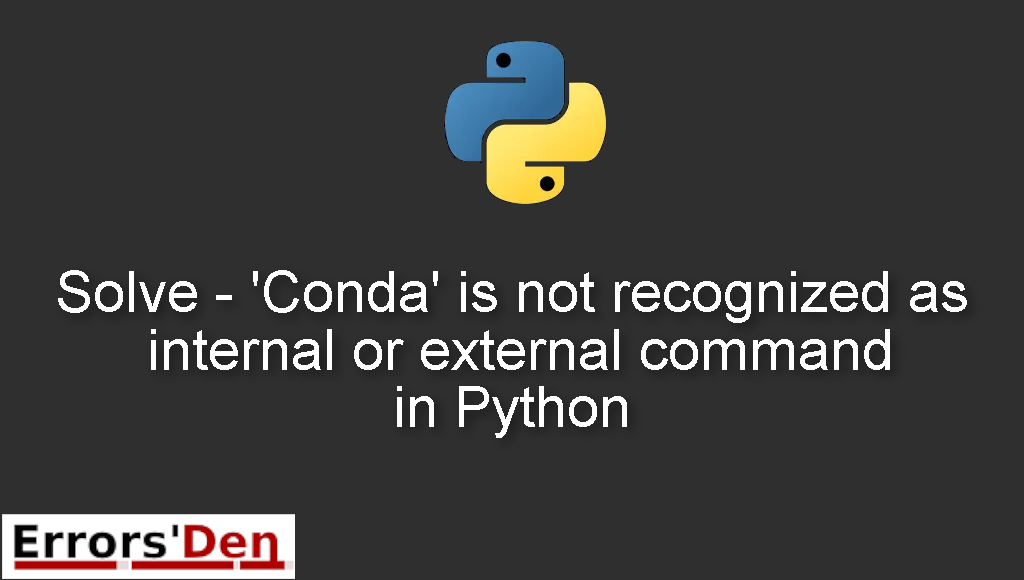 Solve - 'Conda' is not recognized as internal or external command in Python