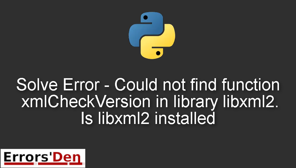 Solve Error - Could not find function xmlCheckVersion in library libxml2. Is libxml2 installed