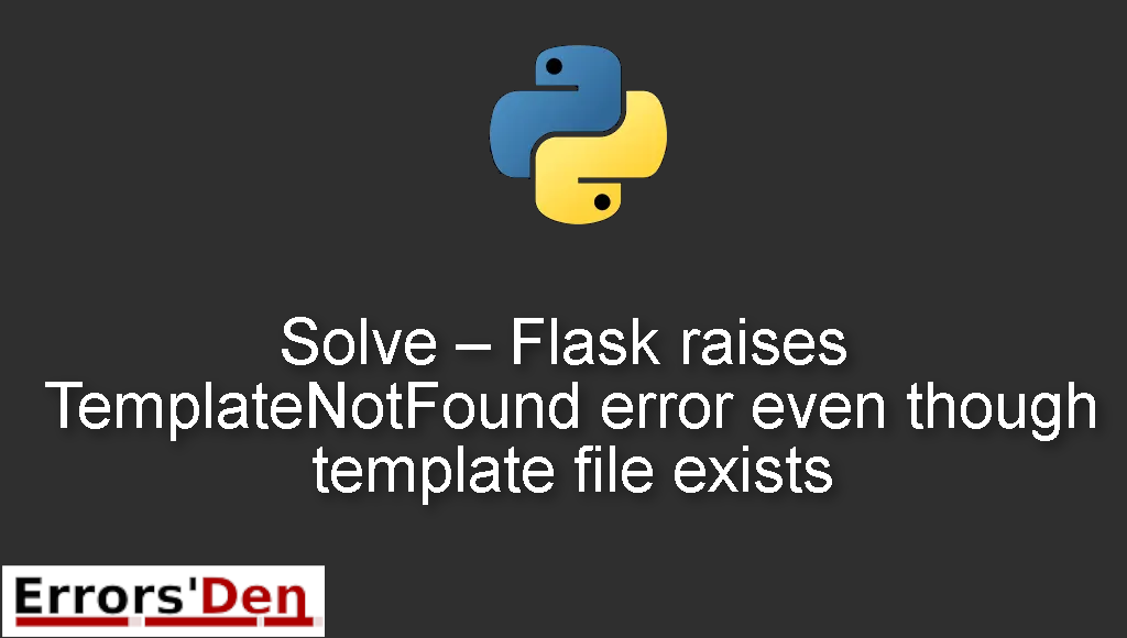 Solve - Flask raises TemplateNotFound error even though template file exists
