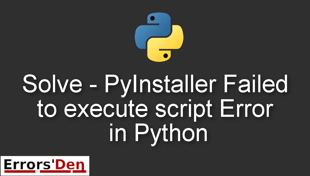 Solve - PyInstaller Failed to execute script Error in Python