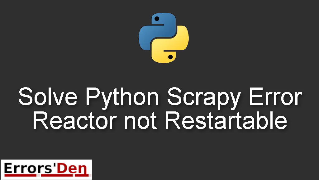 Solve Python Scrapy Error Reactor not Restartable