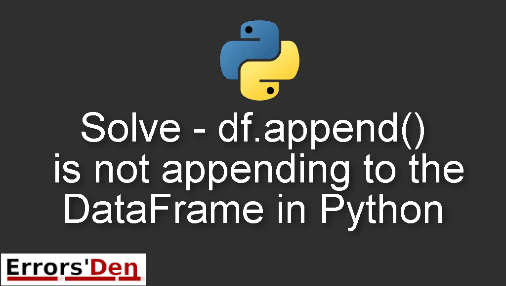 Solve - df.append() is not appending to the DataFrame in Python