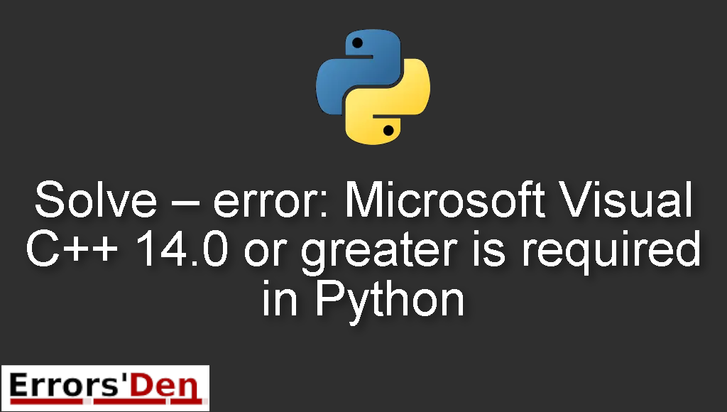 Solve - error: Microsoft Visual C++ 14.0 or greater is required in Python