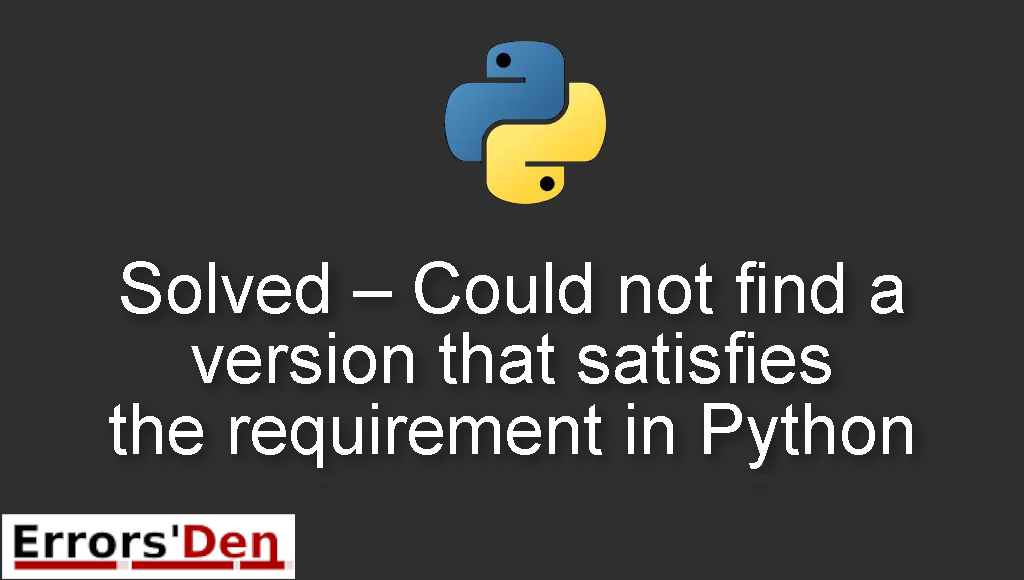 Solved - Could not find a version that satisfies the requirement in Python