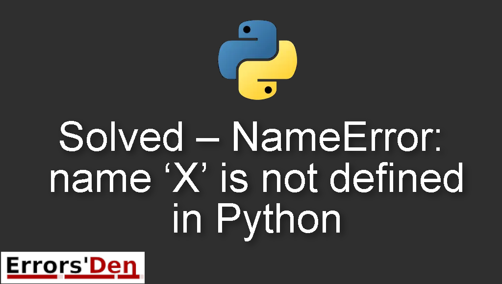 Solved - NameError: name 'X' is not defined in Python