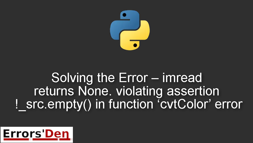 Solving the Error - imread returns None. violating assertion !_src.empty() in function 'cvtColor' error