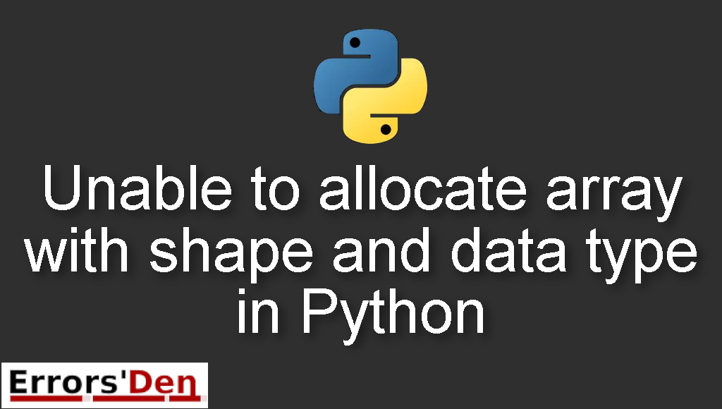 Unable to allocate array with shape and data type in Python