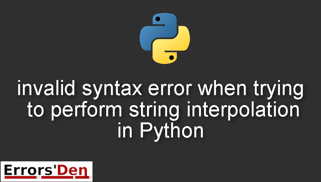 invalid syntax error when trying to perform string interpolation in Python