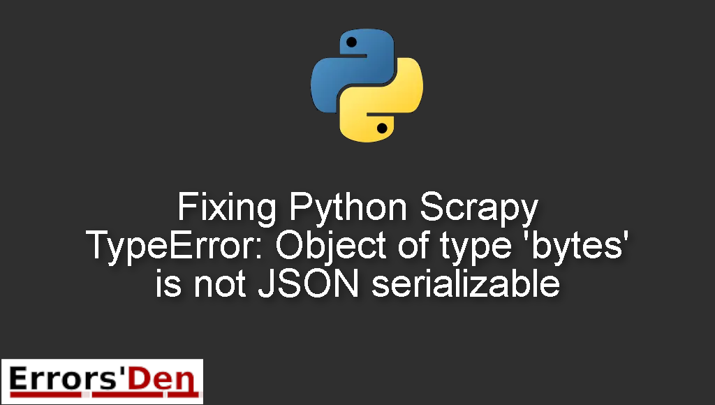 Fixing Python Scrapy TypeError: Object of type 'bytes' is not JSON serializable