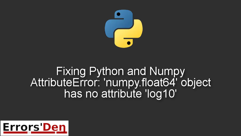 Fixing Python and Numpy AttributeError: 'numpy.float64' object has no attribute 'log10'
